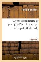 Cours élémentaire et pratique d'administration municipale Fascicule 2 - Combes