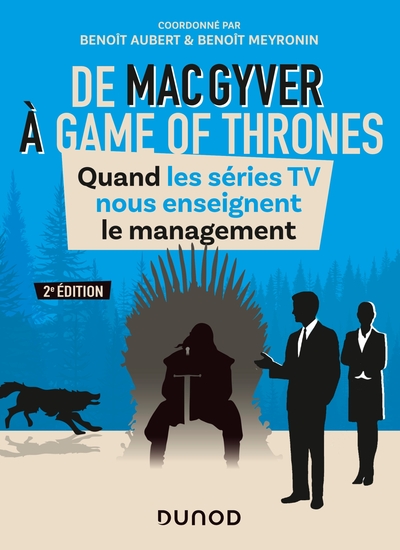 De MacGyver à Games of Thrones - 2e éd. - Quand les séries TV nous enseignent le management - Benoît Aubert