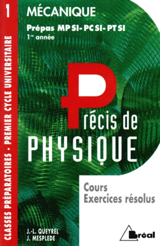 1 - MECANIQUE - PREPAS MP SI-PCSI-PTSI - 1ere année / PRECIS DE PHYSIQUE - COURS EXERCICES RESOLUS / CLASSES PREPARATOIRES - PREMIER CYCLE UNIVERSITAIRE.