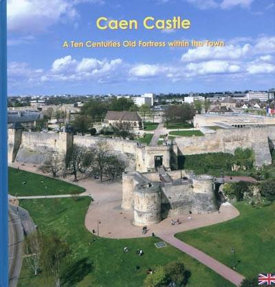 Caen castle - a ten centuries old fortress within the town