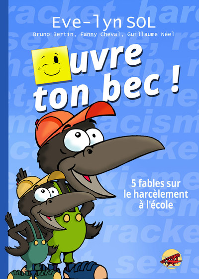 Ouvre ton bec ! : 5 fables sur le harcèlement à l'école - Eve-Lyn Sol