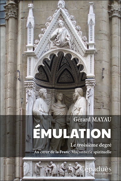 Émulation, Le Troisième Degré. Au Cœur De La Franc-Maçonnerie Spirituelle