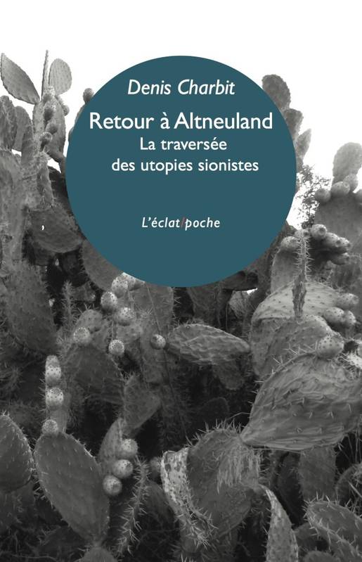 Retour à Altneuland / la traversée des utopies sionistes - Denis CHARBIT