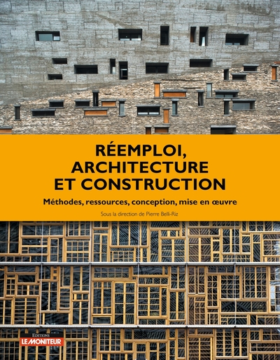 Réemploi, Architecture Et Construction, Méthodes, Ressources, Conception, Mise En Oeuvre