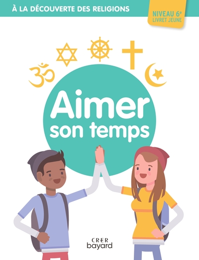 A la découverte des religions - Aimer son temps - 6e - Jeune