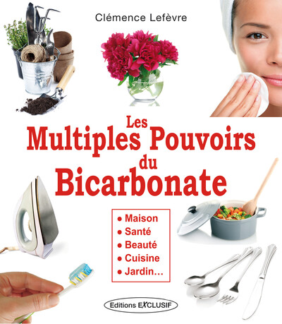 Les Multiples Pouvoirs du Bicarbonate - Maison - Santé - Beauté - Cuisine - Jardin