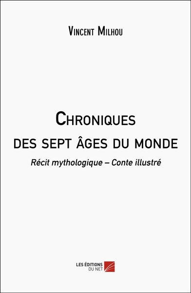 Chroniques des sept âges du monde - Vincent Milhou