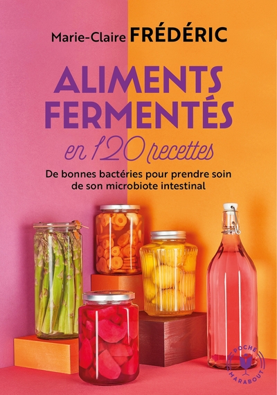 Aliments fermentés en 120 recettes - Marie-Claire Frédéric