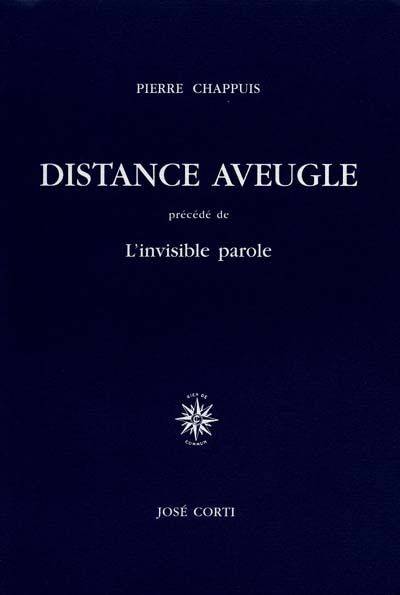 Distance aveugle précédé de L'invisible parole