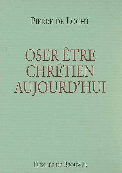 Oser être chrétien aujourd'hui ?