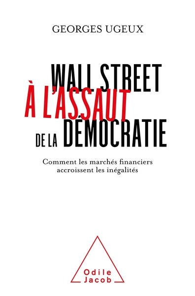 Wall Street à l'assaut de la démocratie - Georges Ugeux