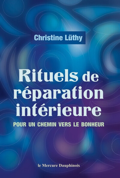 Rituels de réparation intérieure - Pour un chemin vers le bonheur