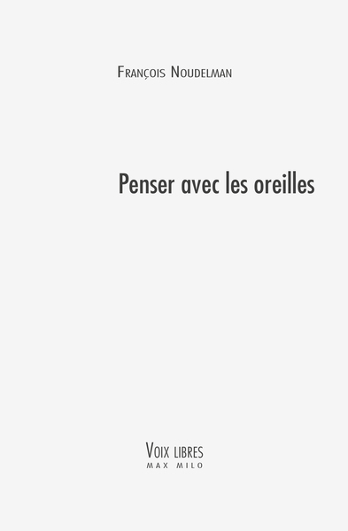 Penser avec les oreilles - François Noudelmann