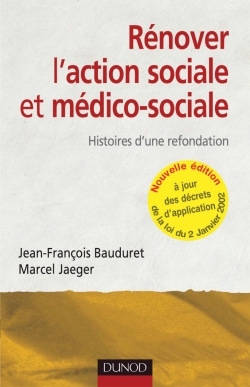 Rénover L'Action Sociale Et Médico-Sociale - 2Ème Édition - Histoires D'Une Refondation., Histoires D'Une Refondation. - Jean-François Bauduret, Marcel Jaeger