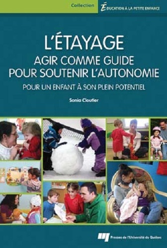 L' Étayage : Agir Comme Guide Pour Soutenir L'Autonomie, Pour Un Enfant À Son Plein Potentiel