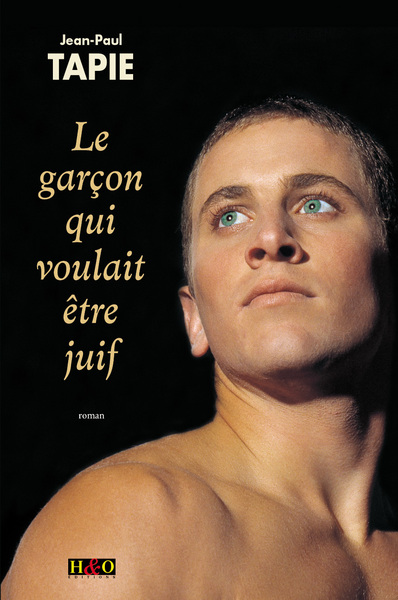 Le garçon qui voulait être juif - roman - Jean-Paul Tapie