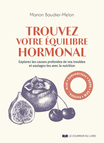 Trouvez votre équilibre hormonal - Explorez les causes profondes de vos troubles et soulagez-les avec la nutrition - Marion Baudier-Melon