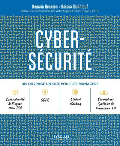 Cybersecurite - Un Ouvrage Unique Pour Les Managers. Prefaces Du General D'Armee (2S) Watin-Augouard - Romain Hennion