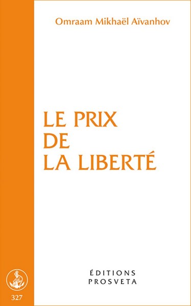 Le prix de la liberté - Omraam Mikhaël Aïvanhov