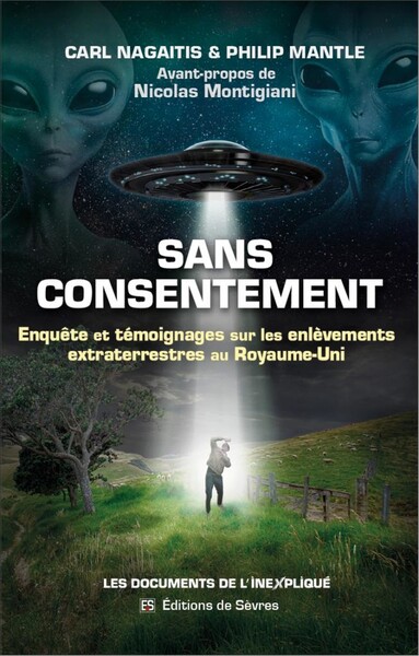 Sans consentement - Enquête et témoignages sur les enlèvements extraterrestres au Royaume-Uni - Philip Mantle, Carl Nagaitis