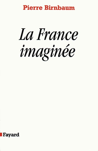 La France imaginée - Pierre Birnbaum