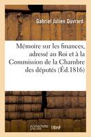 Mémoire sur les finances, adressé au Roi et à la Commission de la Chambre des députés