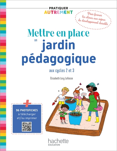 Pratiquer autrement - Mettre en place un jardin pédagogique aux cycles 2 et 3 - Ed. 2021