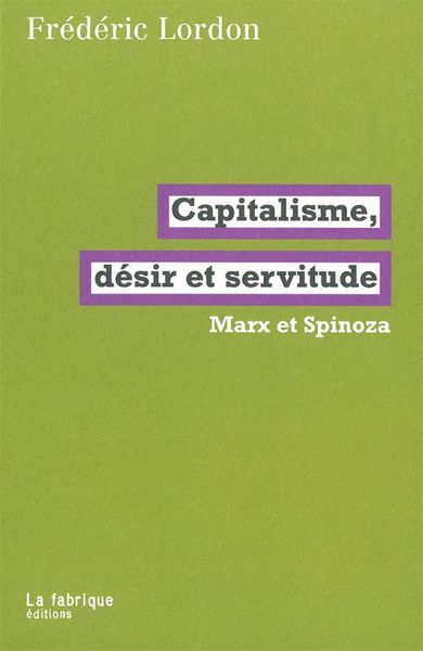 Capitalisme, désir et servitude - Frédéric Lordon