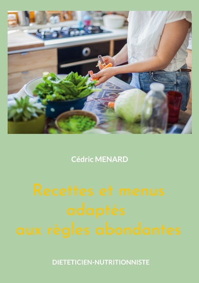 Recettes Et Menus Adaptés Aux Règles Abondantes, Volume 2.