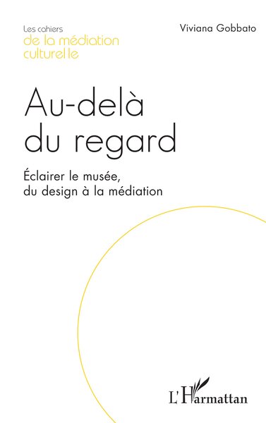 Au-Delà Du Regard, Éclairer Le Musée, Du Design À La Médiation