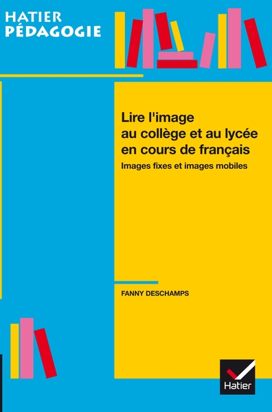 Hatier pedagogie - lire l'image en college et lycee en cours de fran√ßais (Hatier p√©dagogie)