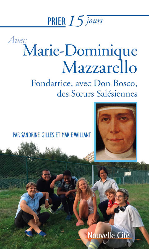 Prier 15 Jours Avec Marie-Dominique Mazzarello, Fondatrice, Avec Don Bosco, Des Soeurs Salésiennes