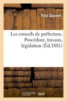 Les conseils de préfecture. Procédure, travaux, législation