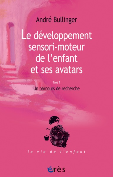 Le développement sensori-moteur de l'enfant et ses avatars Tome 1