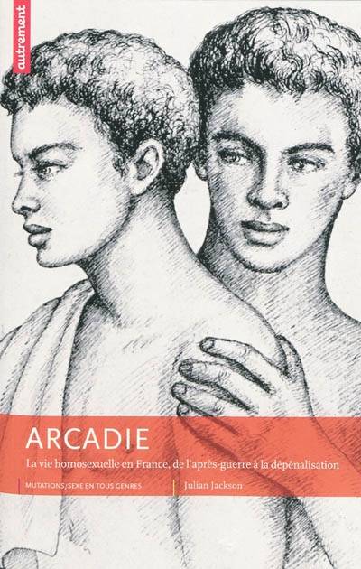 Arcadie, La Vie Homosexuelle En France, De L'Après-Guerre À La Dépénalisation - Julian Jackson