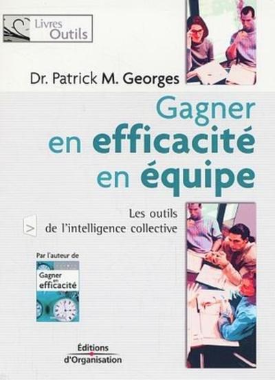 Gagner en efficacité d'équipe - Patrick M. Georges