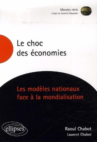 Le choc des économies. Les modèles nationaux face à la mondialisation - Raoul Chabot