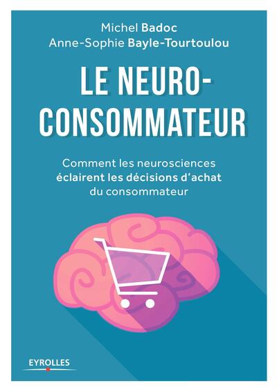 Le Neuro-Consommateur Comment Les Neurosciences Eclairent Les Decisions D'Achats Du Consommateur - C