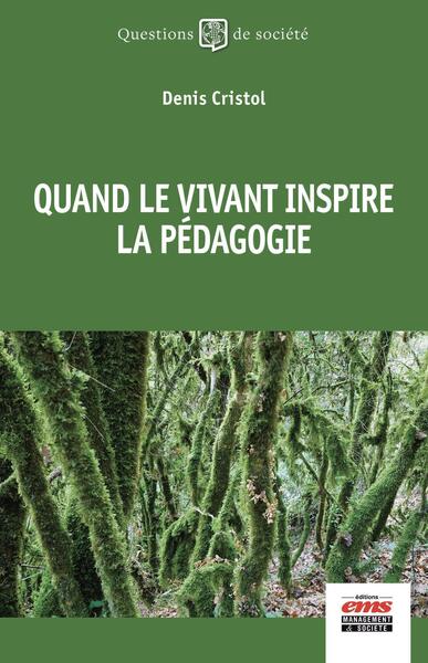 Quand le vivant inspire la pédagogie - Denis Cristol