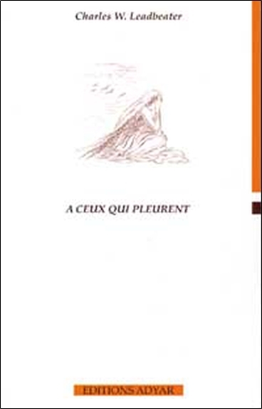 A ceux qui pleurent - Charles Webster Leadbeater