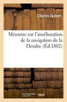 Mémoire sur l'amélioration de la navigation de la Dendre