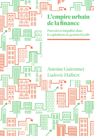 L' Empire urbain de la finance - Antoine Guironnet, Ludovic Halbert