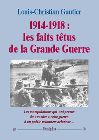 1914-1918, les faits têtus de la Grande guerre - Louis-Christian Gautier