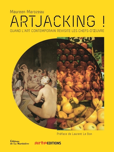 Artjacking !. Quand l'art contemporain revisite les chefs-d' oeuvre