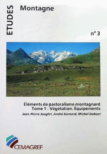 Tome 1, Végétation, équipements - Éléments de pastoralisme montagnard