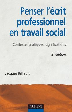 Penser l'écrit professionnel en travail social - 2ème édition - Contexte, pratiques, significations