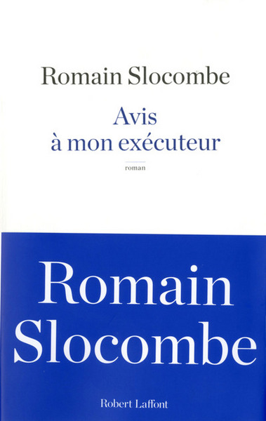 Avis à mon exécuteur - Romain Slocombe