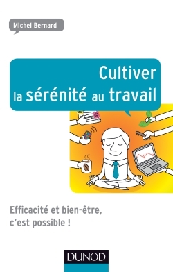 Cultiver La Sérénité Au Travail, Efficacité Et Bien-Être, C'Est Possible !