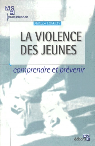 La violence des jeunes. Comprendre et prévenir