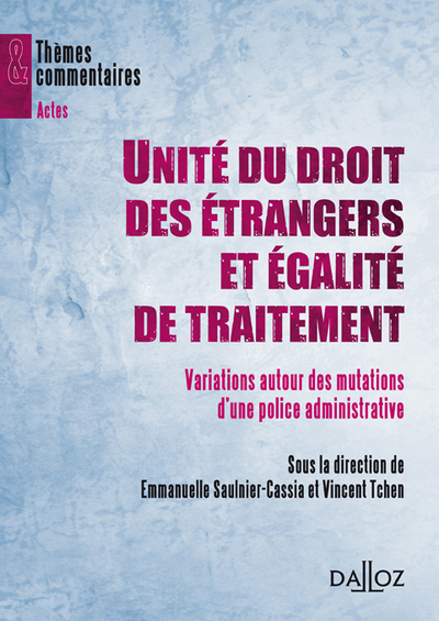 Unite Du Droit Des Etrangers Et Egalite De Traitement - 1Ere Edition - Variations Autour Des Mutatio